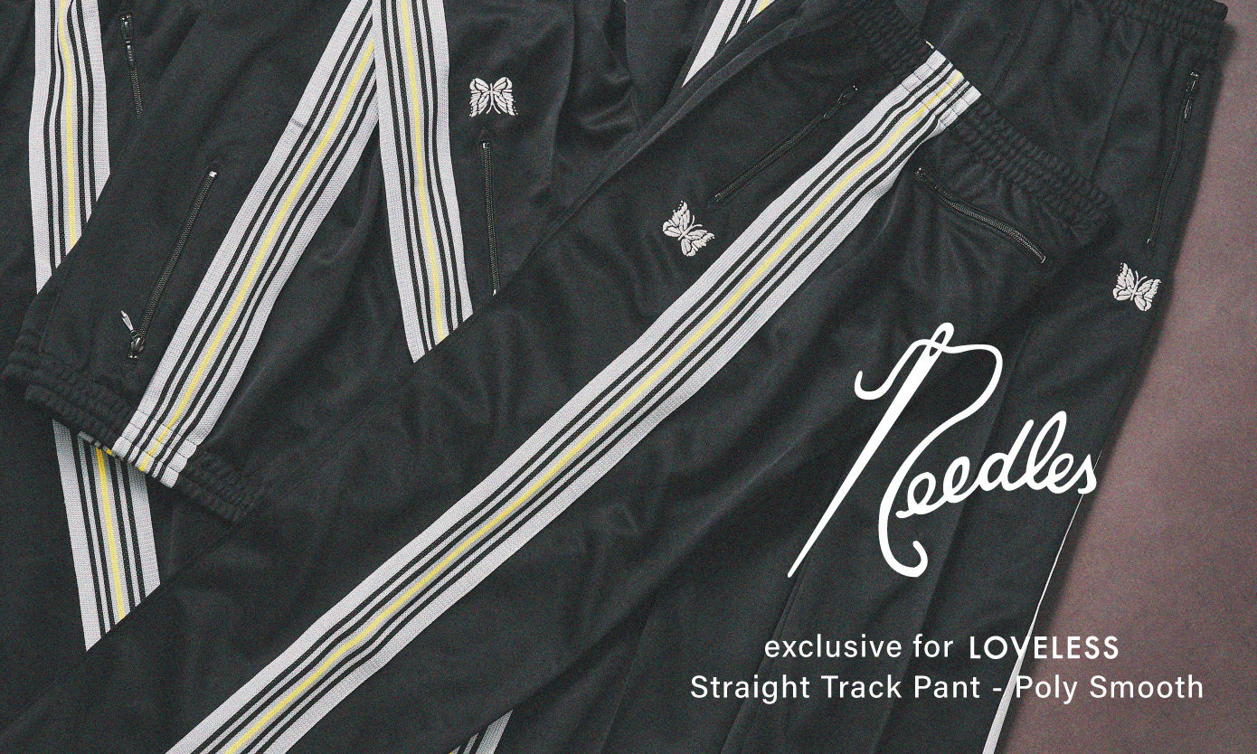 NEEDLES EXCLUSIVE FOR LOVELESS Straight Track Pant -Poly Smooth