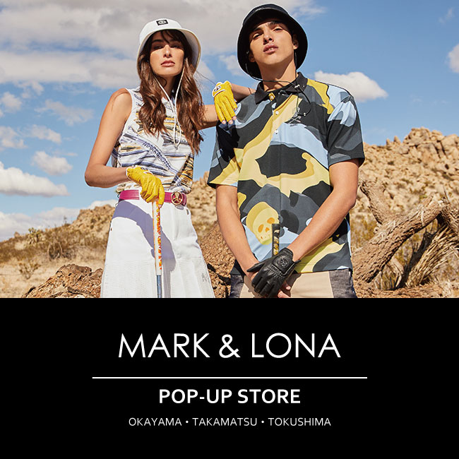 高松店・岡山店・徳島店】MARK ＆ LONA POP-UPを3店舗限定で順次開催
