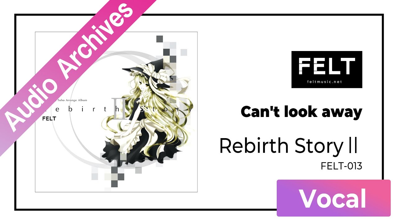 FELT】01. Can't look away（FELT-013 Rebirth StoryⅡDISC2）[Audio