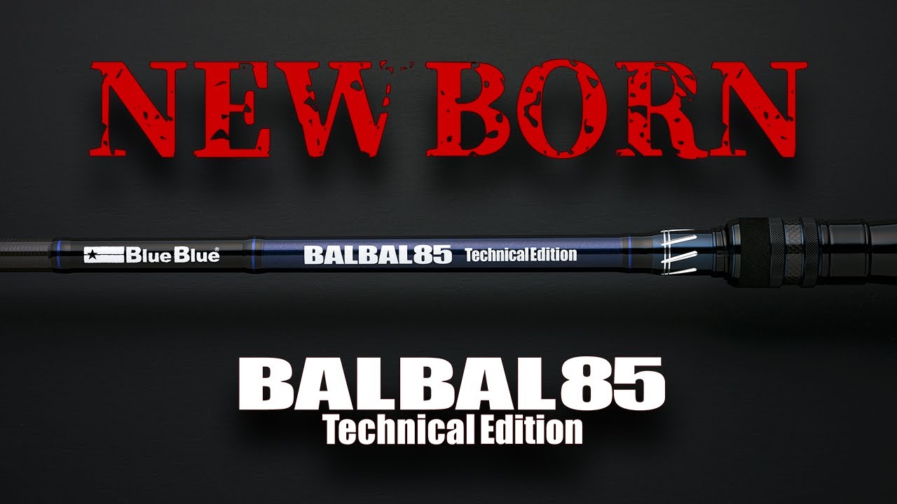 BALBAL85 Technical Edition | バルバル | ロッド | 製品 | BlueBlue