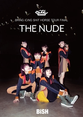 BRiNG iCiNG SHiT HORSE TOUR FiNAL “THE NUDE” : BiSH | HMV&BOOKS