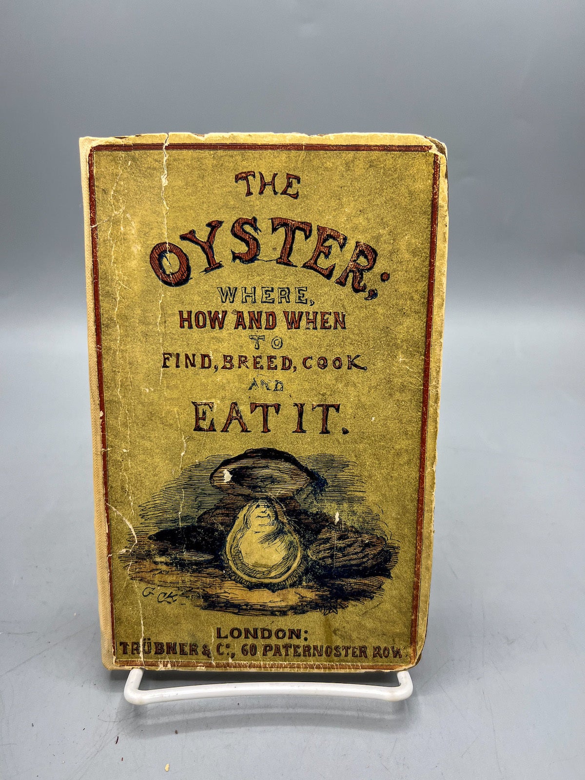 The Oyster; Where, How, and When to Find, Breed, Cook, and Eat It